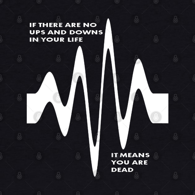 If There Are No Ups and Downs In Life You Are Dead by taiche